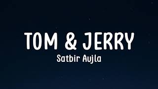 Tom and Jerry Lyrics  Satbir Aujla [upl. by Nellie]