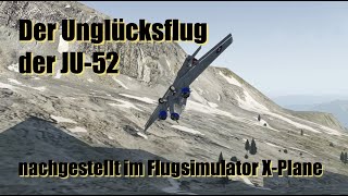 Der Unglücksflug der JU52 nachgestellt im Flugsimulator XPlane [upl. by Shue]