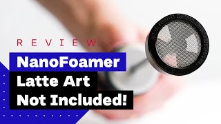 NanoFoamer Review Best Milk Frother For Home Baristas [upl. by Lole387]