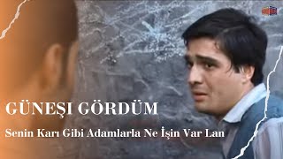 Senin Karı Gibi Adamlarla Ne İşin Var Lan I Güneşi Gördüm [upl. by Montfort695]