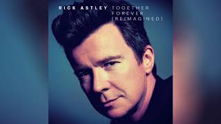 Rick Astley  Together Forever Reimagined Official Audio [upl. by Elay]