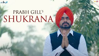 Prabh Gill  Shukrana  ਸ਼ੁਕਰਾਨਾ 🙏  Official Video [upl. by Sane]